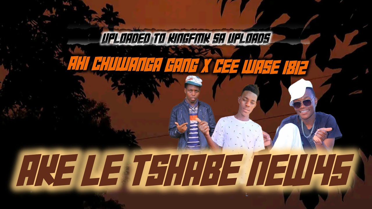 Ahi Chuwanga Gang x Cee Wase  1812 - Akele  tshabe New45