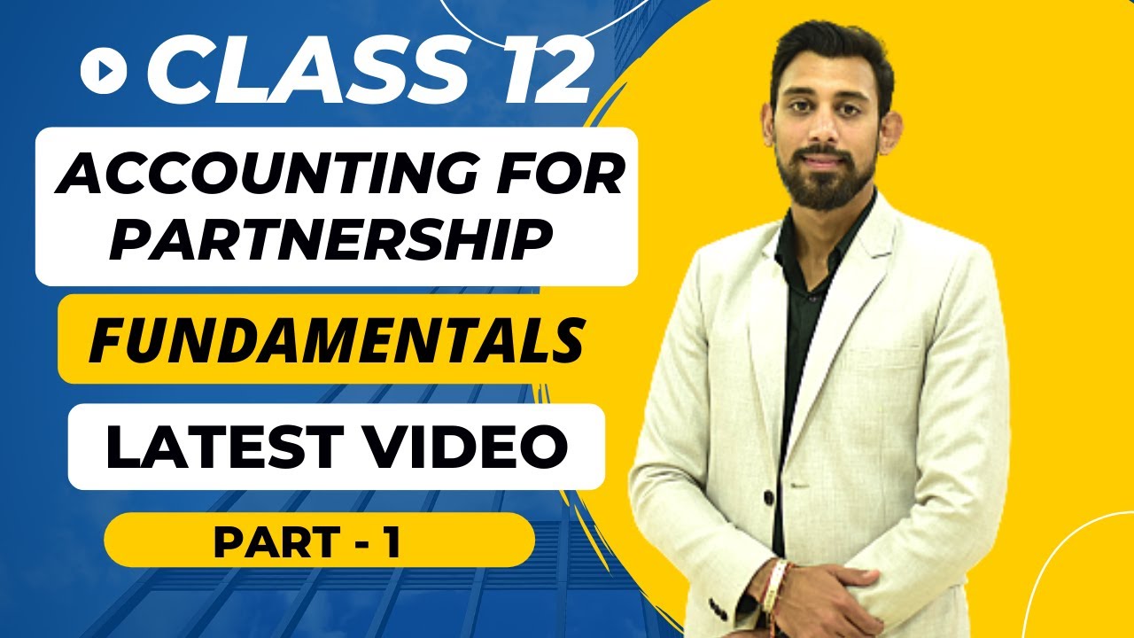 Accounting for Partnership Firms - Fundamentals | Class 12 | Accounts | Chapter 1 | Part 1