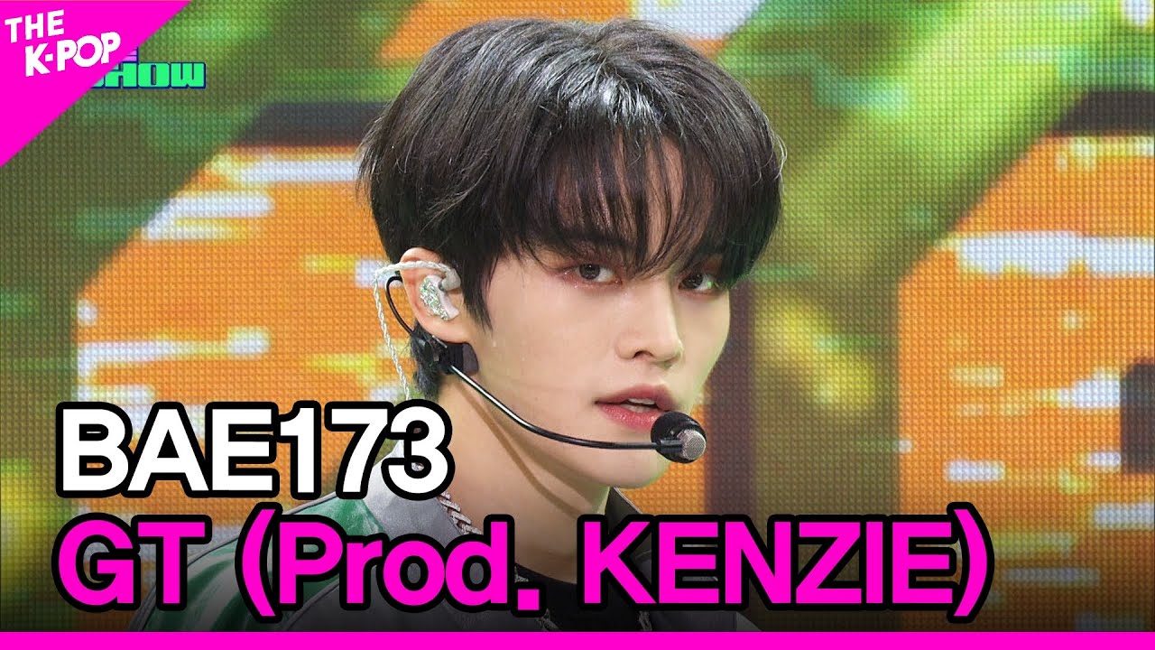 BAE173, GT (Prod. KENZIE) [THE SHOW 230516]