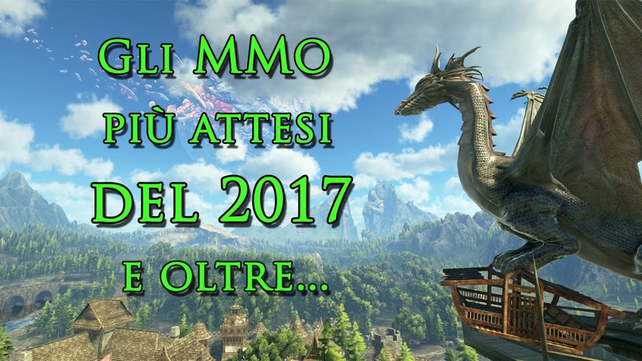 GLI MMO PIU' ATTESI DEL 2017 E OLTRE - TOP 12 UPCOMING MMOS OF 2017 (eng sub)