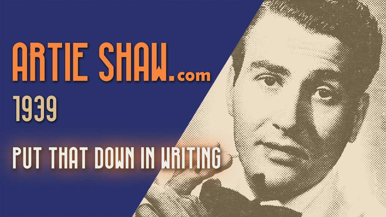 Artie Shaw - Put That Down In Writing