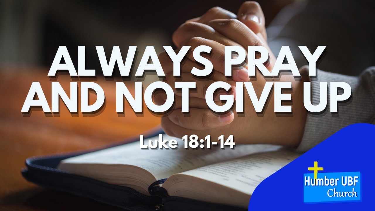 Humber UBF - Always Pray And Not Give Up - Jan 04, 2026