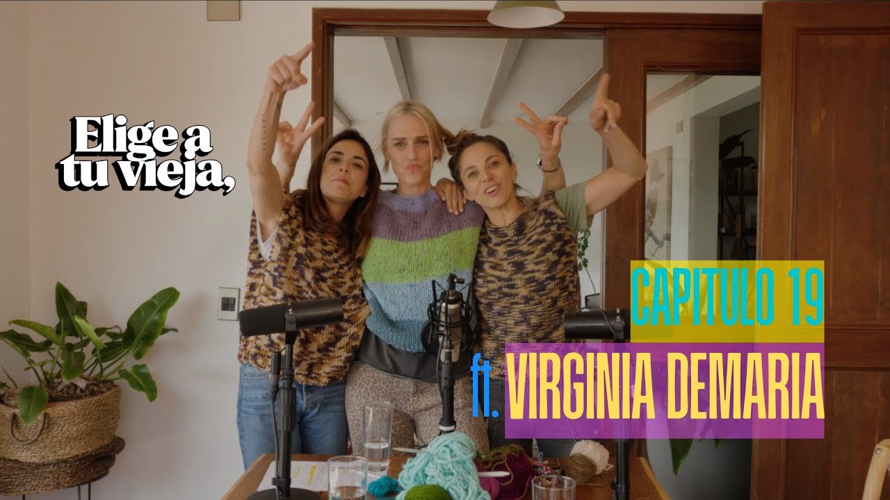 Elige A Tu Vieja | Capítulo 19: Autoexigencia Ft. Virginia Demaria.