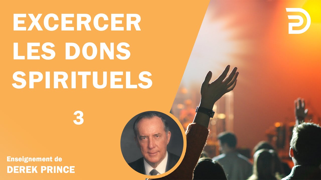 Exercer les dons spirituels 3 - Derek Prince
