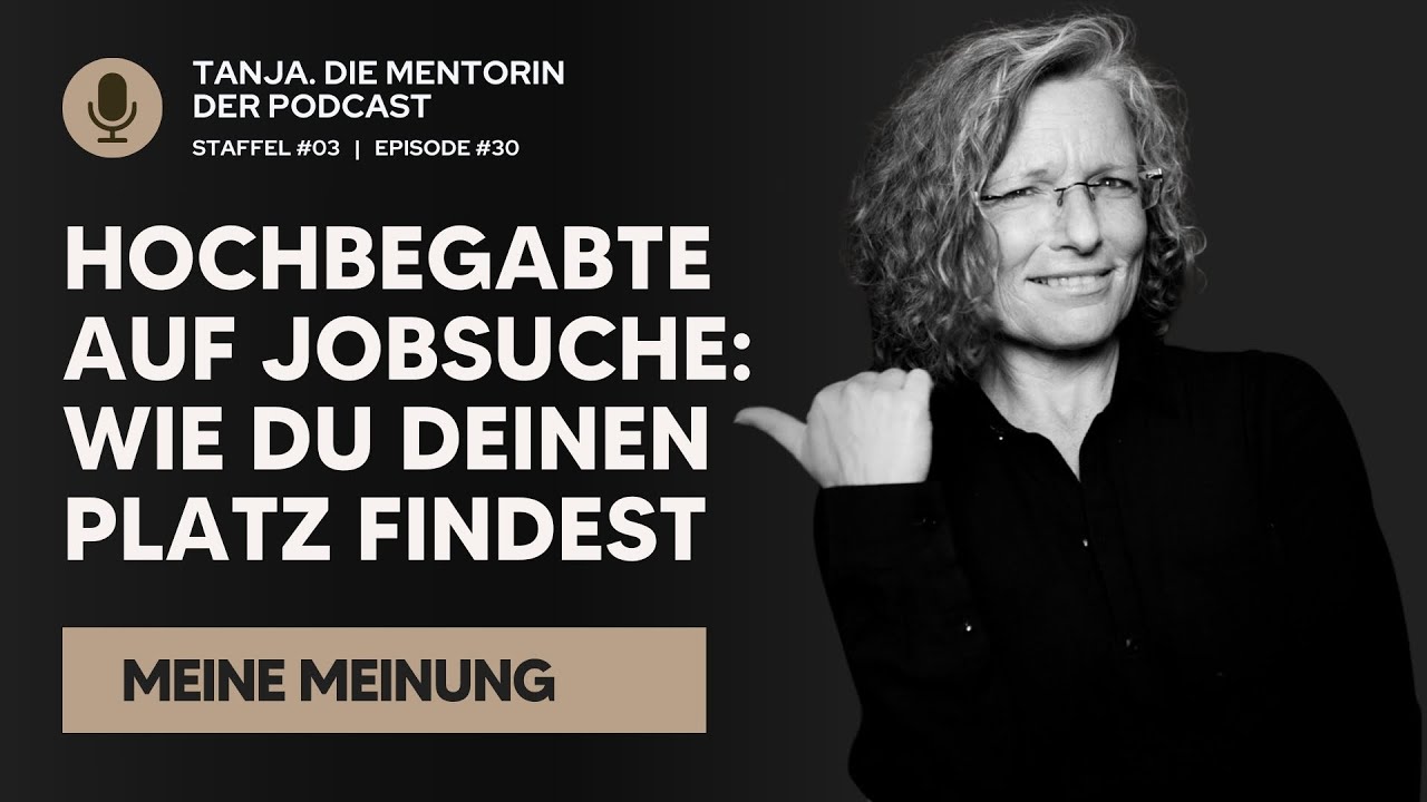 Hochbegabte auf Jobsuche: Wie du deinen Platz findest | Tanja. Die Mentorin. Der Podcast | S03E30