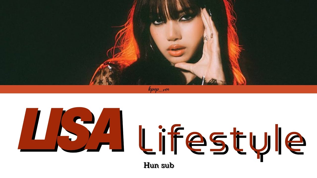LISA-Lifestyle magyarul/HUN sub (Color Coded Lyrics)