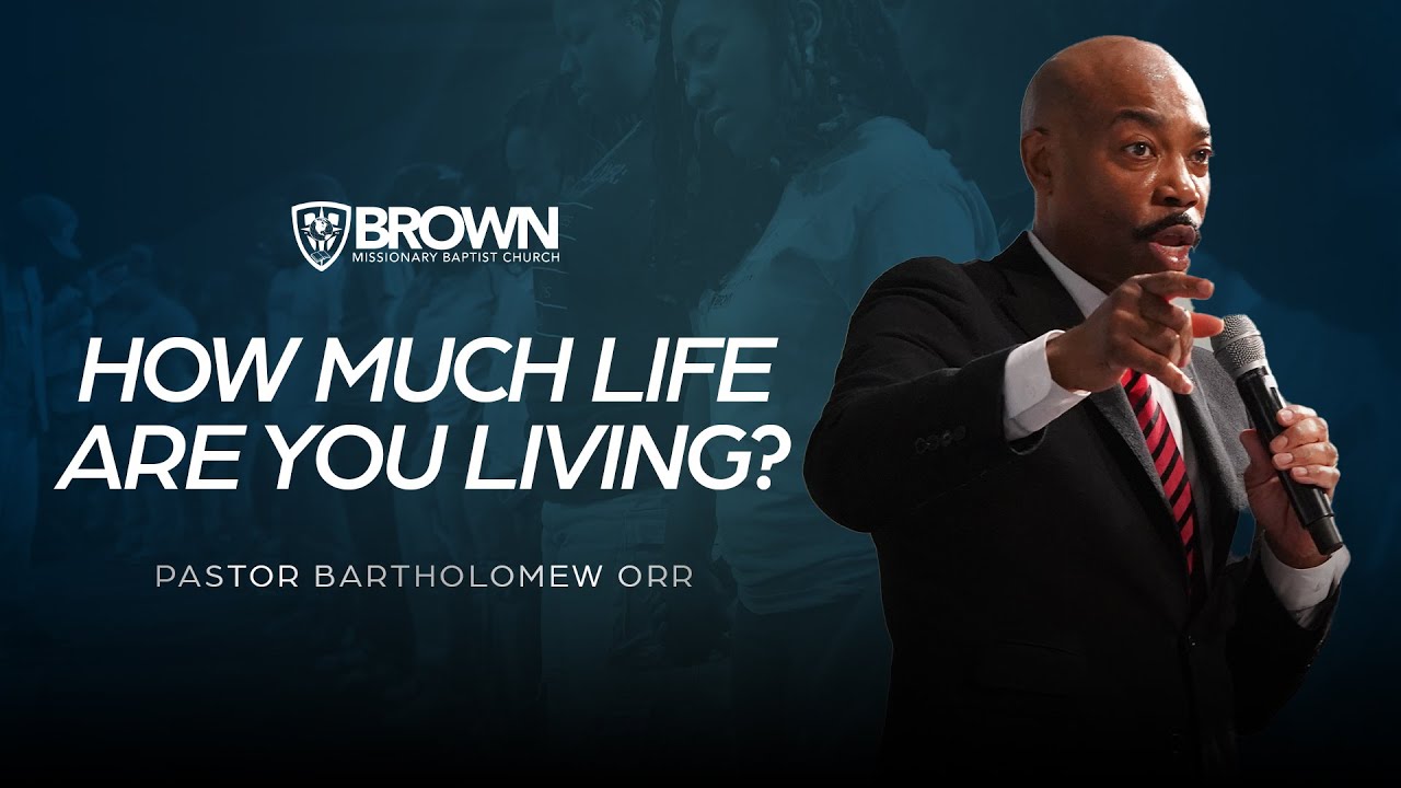 How Much Life Are You Living! | Pastor Bartholomew Orr | 8am Worship Service