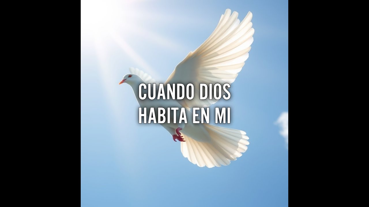 CUANDO DIOS HABITA EN MI