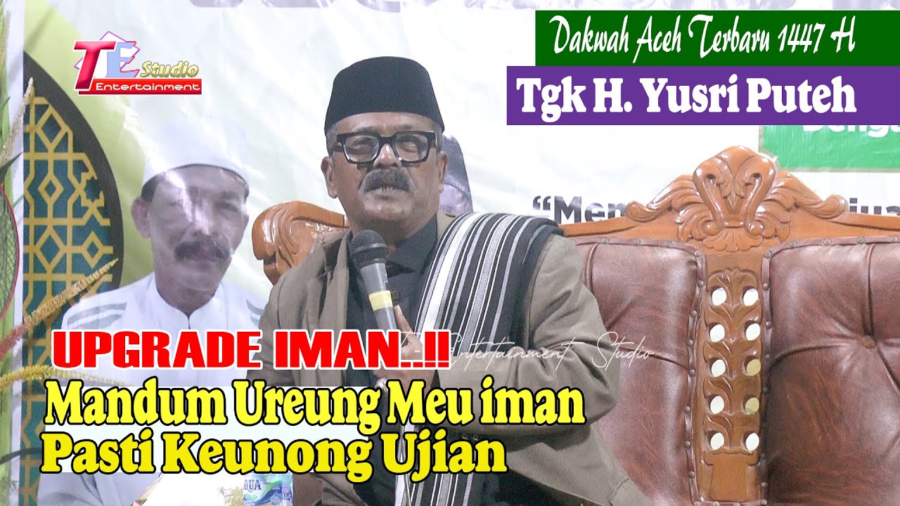 Iman Payah Upgrade Sebab Ureung Meu Iman Pasti Keunong Ujian I Tgk H.Yusri Puteh