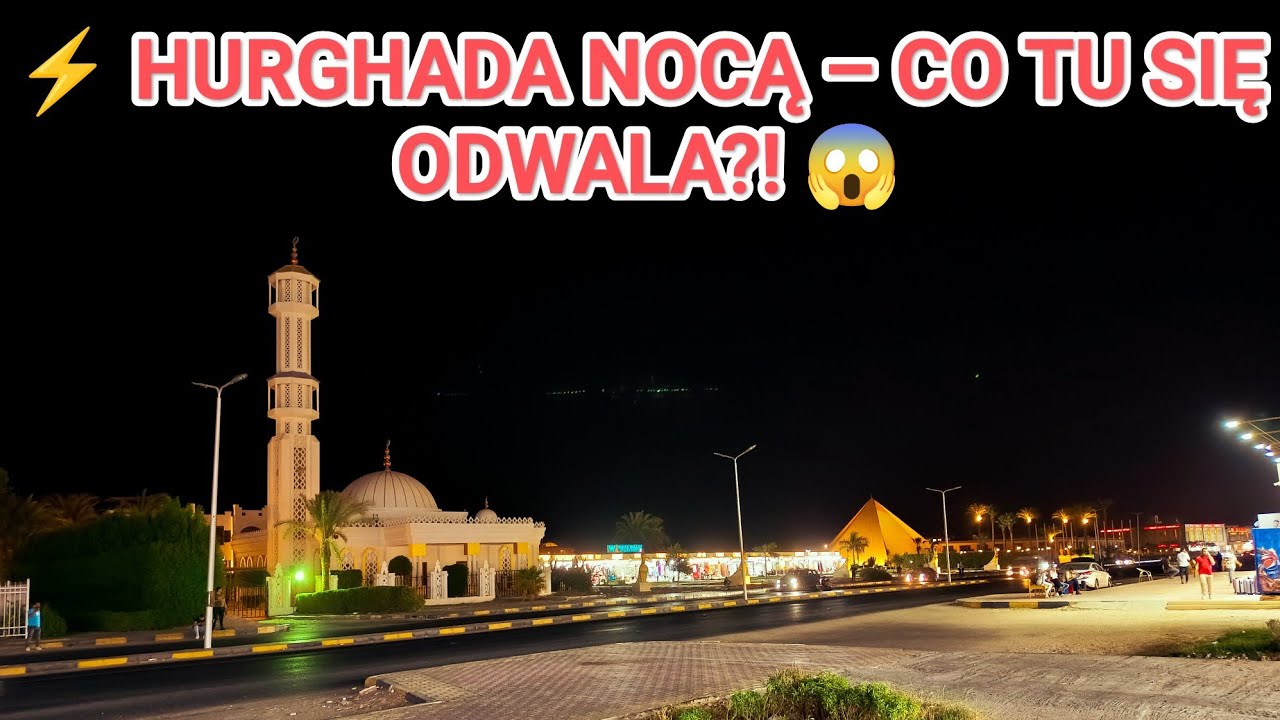 ⚡  Co Tu Się Dzieje Po Zmroku?! Sheraton Street w Hurghadzie SZOKUJE Nocą ! 😱