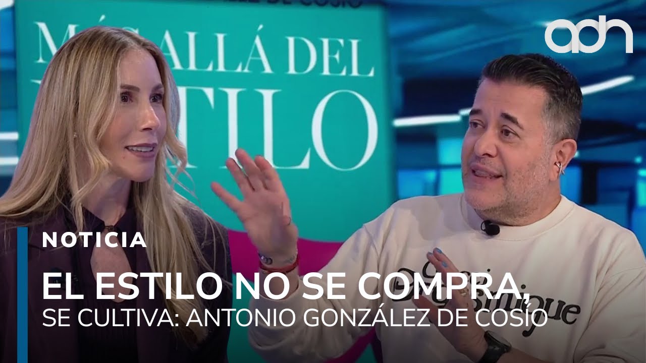 El estilo no se compra, se cultiva: Antonio Gonz&aacute;lez de Cos&iacute;o