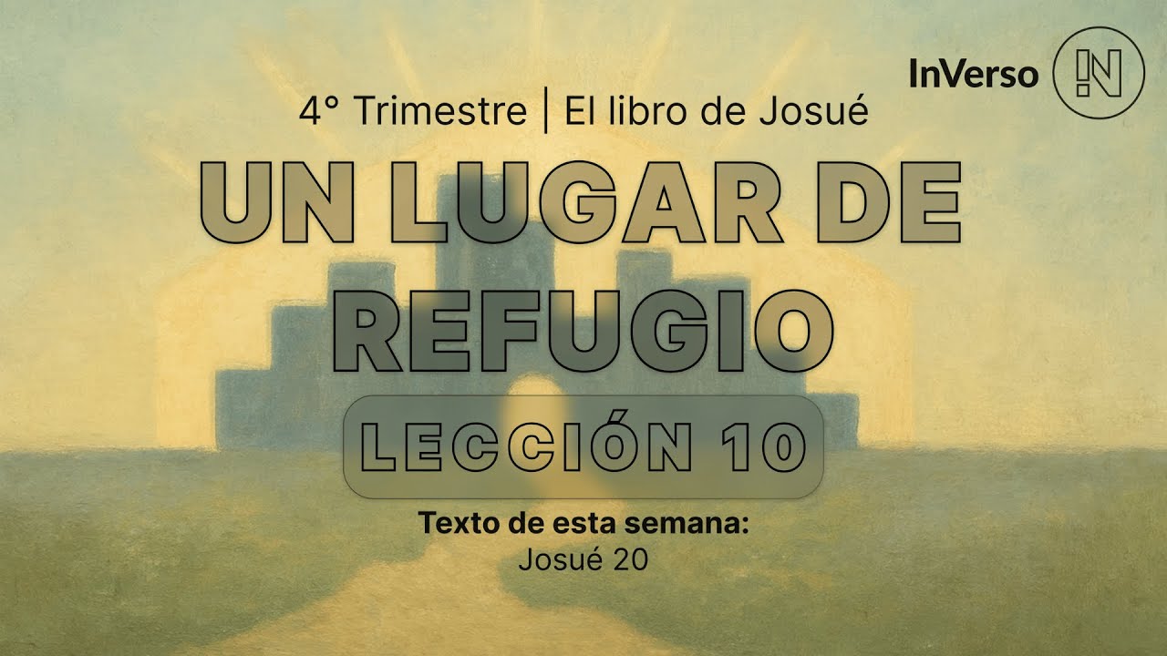 UN LUGAR DE REFUGIO │ LECCIÓN 10 │ 4° TRIMESTRE │ INVERSO