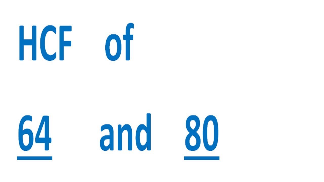 HCF    of    64      and    80