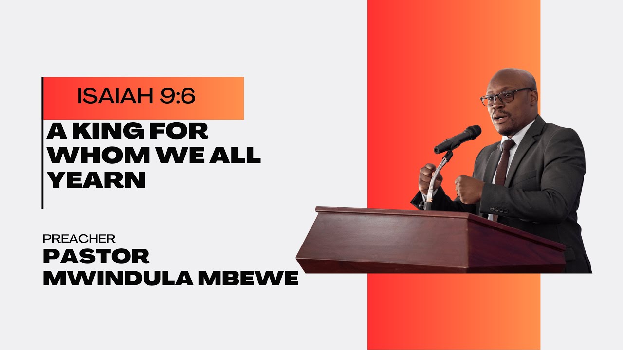 Christmas: A King For Whom We All Yearn | Isaiah 9:6 | Pastor Mwindula Mbewe