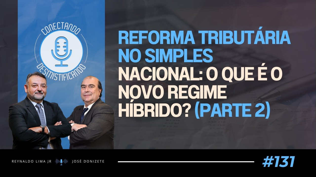 Reforma Tributária no Simples Nacional: O que é o Novo Regime Híbrido? (Parte 2)| #131