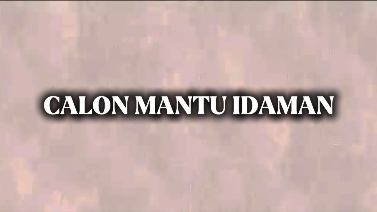 Lirik lagu - CALON MANTU IDAMAN