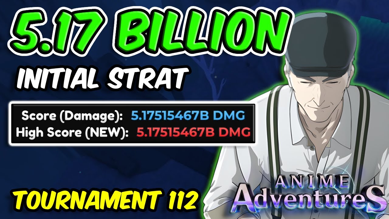 5.17+ BILLION DAMAGE 'INITIAL STRAT' IN TOURNAMENT 112 | Anime Adventures