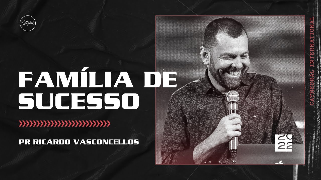 Familia de sucesso - Pr Ricardo Vasconcellos | Cathedral International