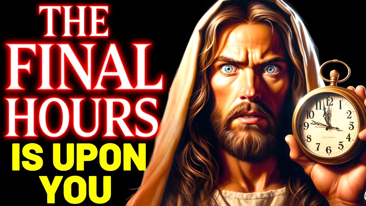 🛑GOD SAYS:- MY CHILD THE FINAL HOURS IS UPON YOU | God Message For You Today | Gods Message Now