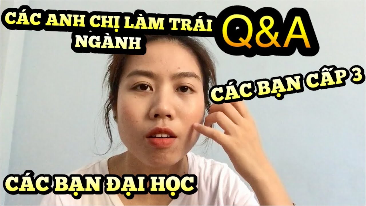 Q&A TRẢ LỜI CÂU HỎI ĐỊNH HƯỚNG NGHỀ NGHIỆP CỦA CÁC BẠN CẤP 3, CÁC BẠN ĐANG HỌC ĐẠI HỌC