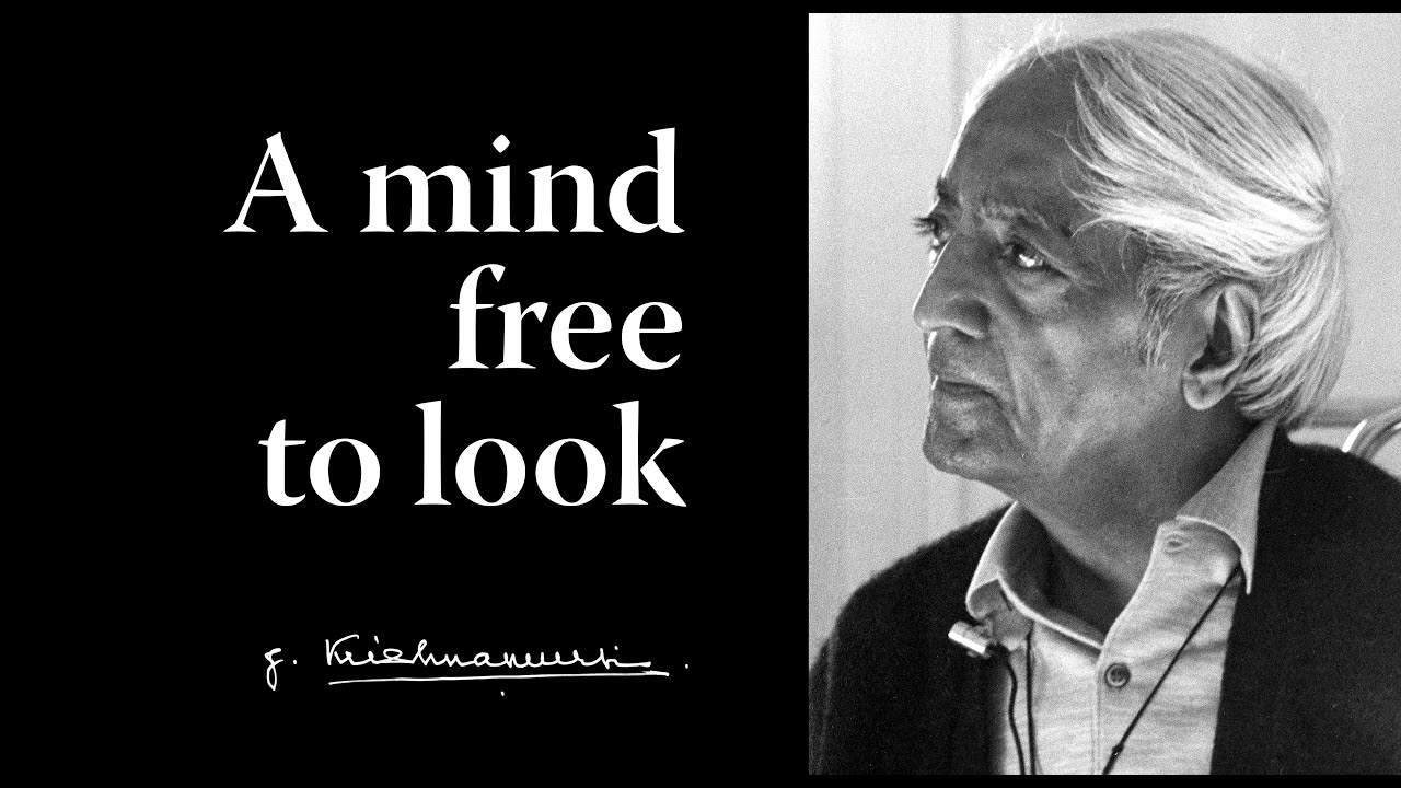 A mind free to look | Krishnamurti