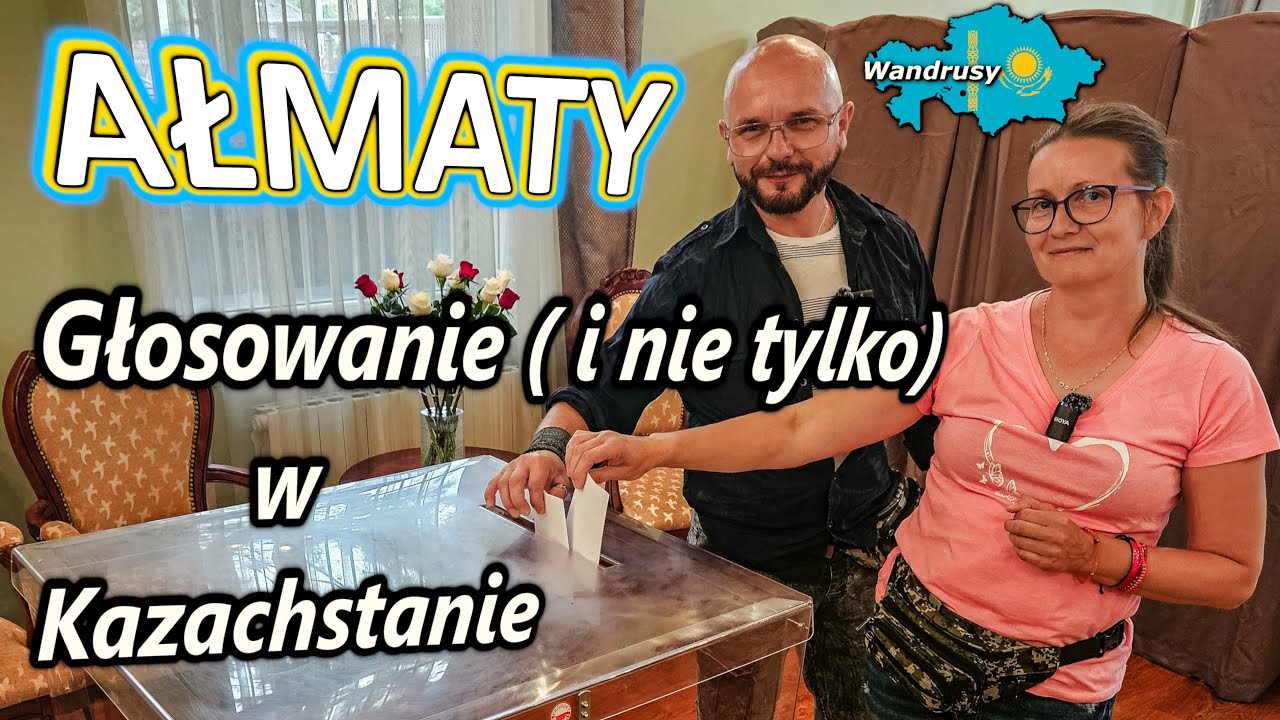 Ałmaty - pierwsze wrażenia i sprawy do załatwienia. Wybory i głosowanie w Kazachstanie.