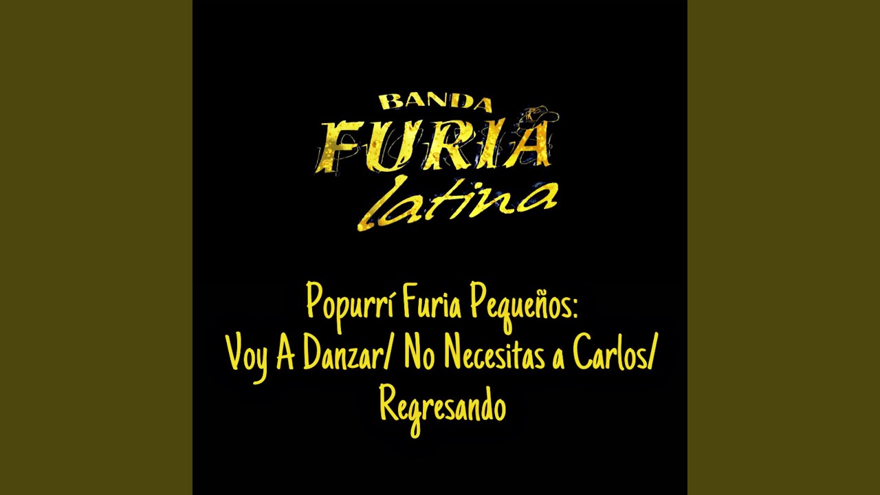 Popurrí Furia Pequeños: Voy a Danzar/ No Necesitas a Carlo/ Regresando