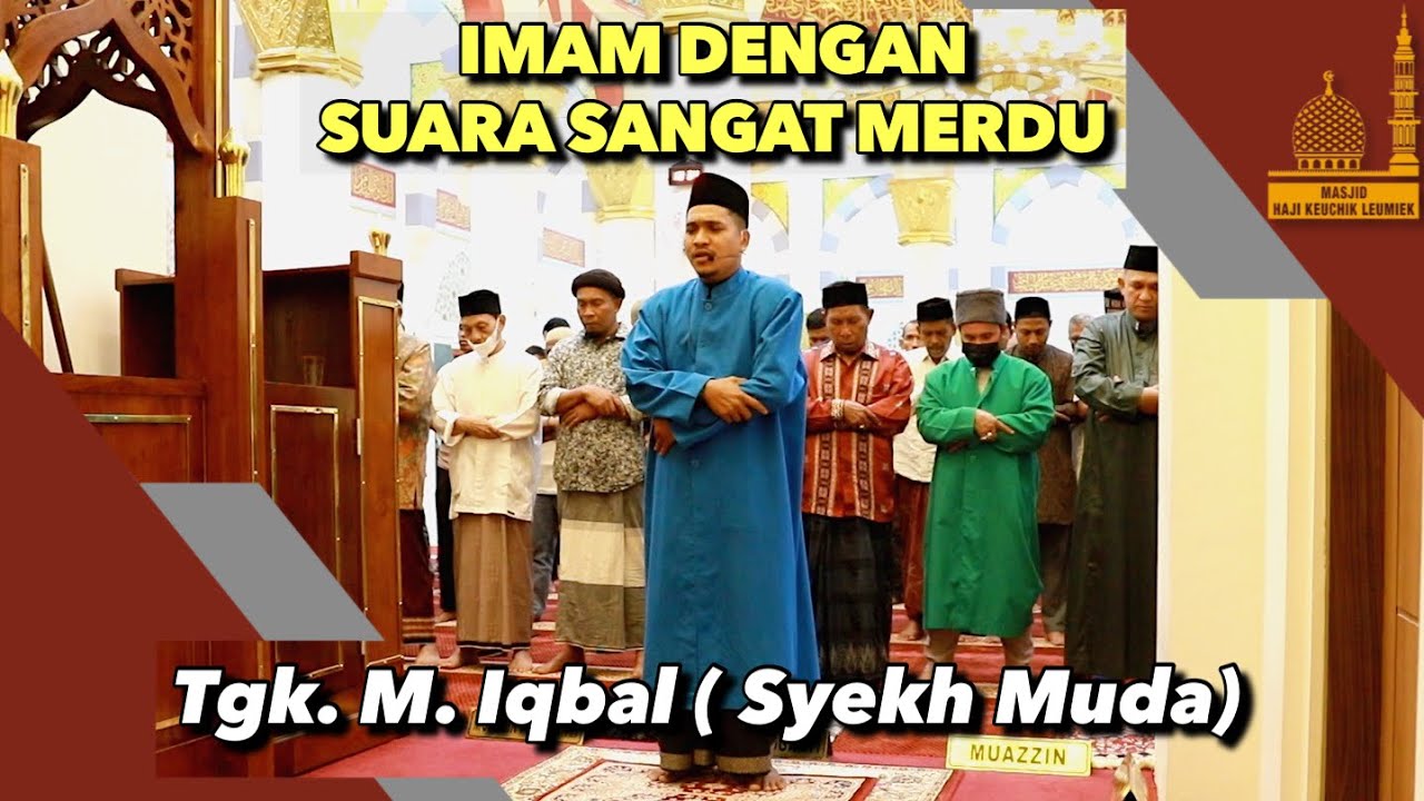 Imam Bersuara Sangat Merdu Bersama Tgk. M. Iqbal (Syekh Muda) Di Masjid Haji Keuchik Leumiek