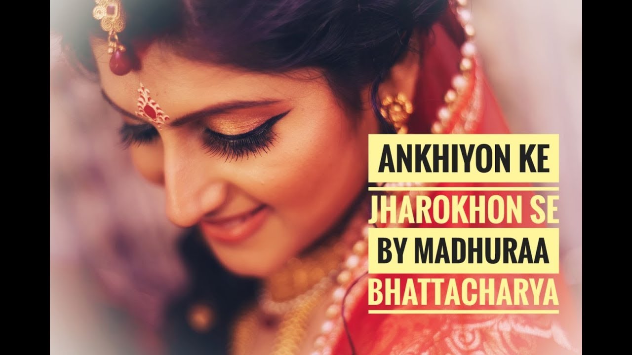 ANKHIYON KE JHAROKHON SE || MADHURAA BHATTACHARYA