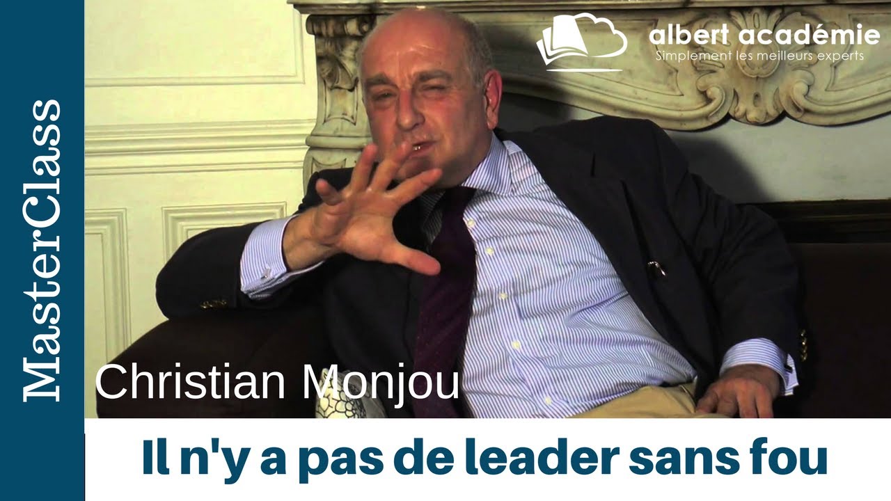 Il n'y a pas de leader sans fou - Christian Monjou pour albert académie