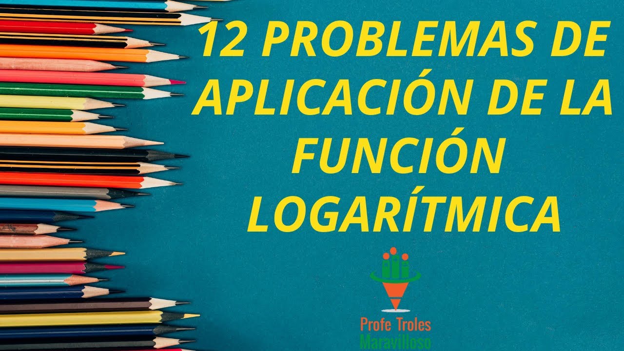 Función Logaritmo - 12 Problemas de Aplicación