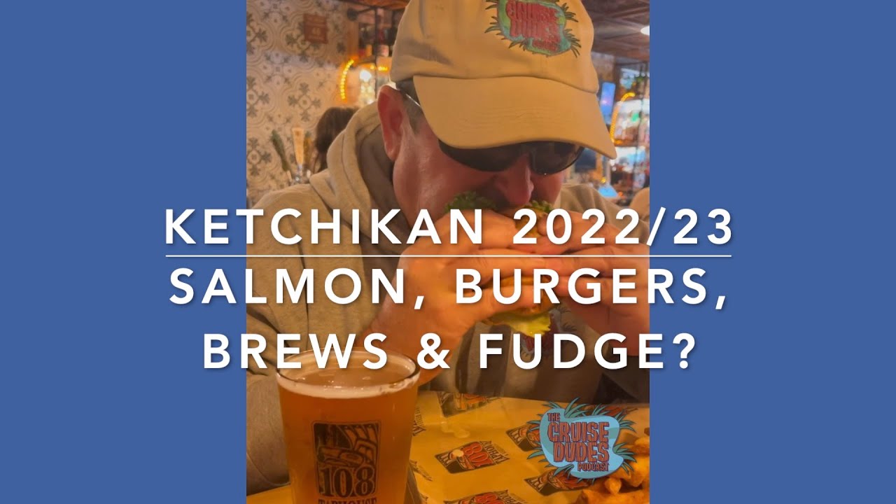 2022/23 Ketchikan, Alaska 108 Tap House & Burger Bar, Salmon, Alaska's Sweet Spot, Creek Street...