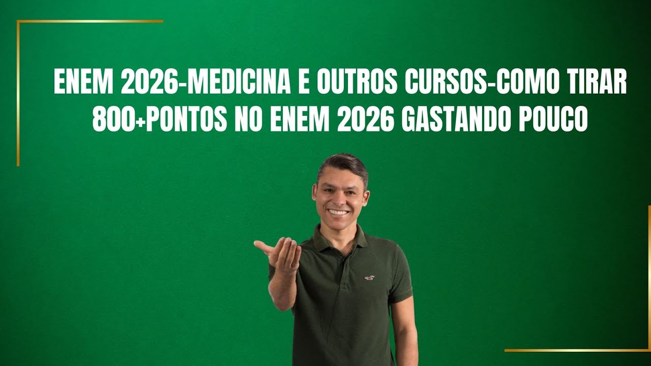 ENEM 2026-MEDICiNA E OUTROS CURSOS-COMO TIRAR 800+PONTOS NO ENEM 2026 GASTANDO POUCO