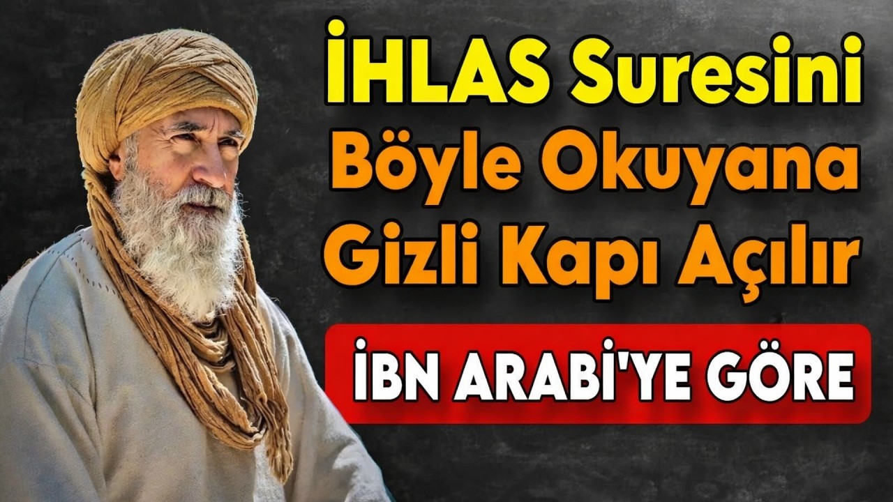 İhlas Suresi’nin Gizli Sırrı – İbn Arabi’ye Göre Böyle Okuyan Kazanır