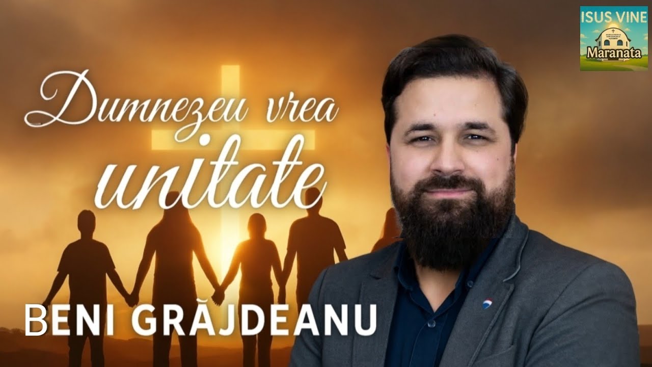 Beni Grăjdeanu | Dumnezeu vrea unitate | Biserica Maranata din Găiseni