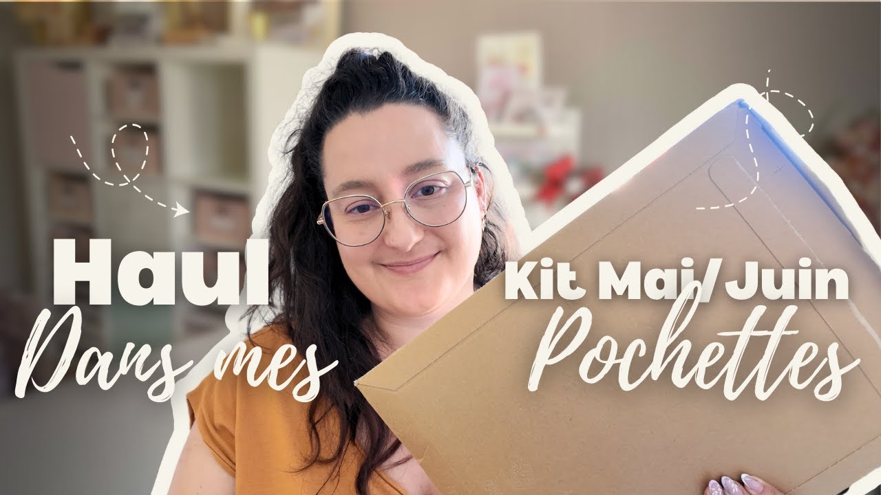 HAUL DANS MES POCHETTES - KIT MAI/JUIN #haulscrap
