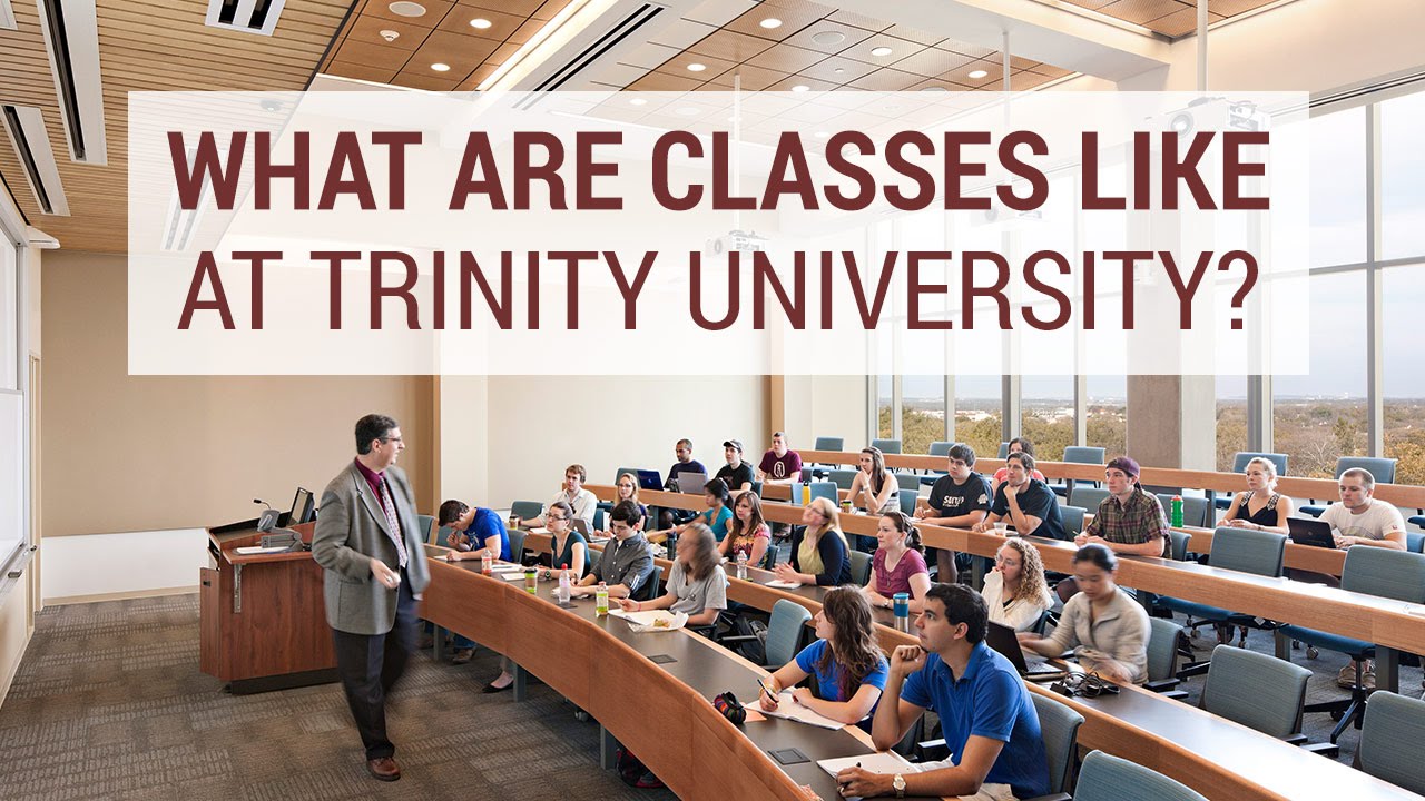 What Are Classes Like At Trinity University?