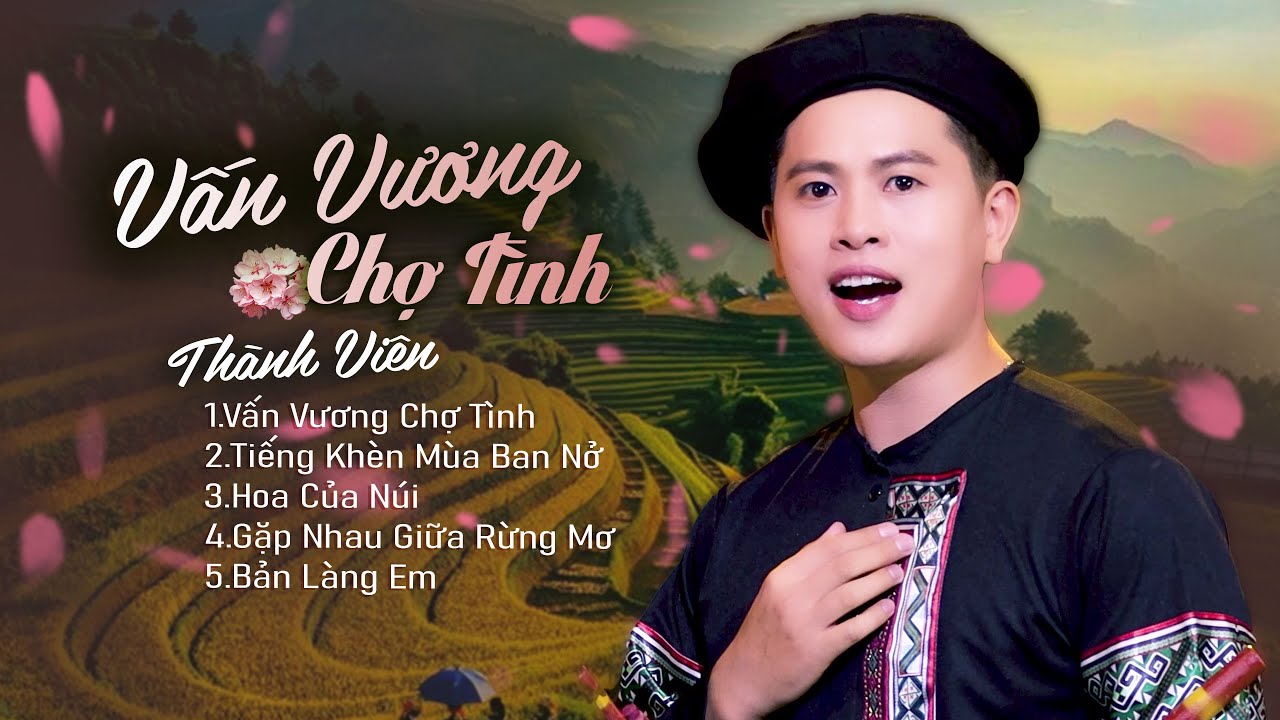 Vấn Vương Chợ Tình, Tiếng Khèn Mùa Ban Nở | Tuyển Tập Những Ca Khúc Hay Nhất Về Tây Bắc | Thành Viên