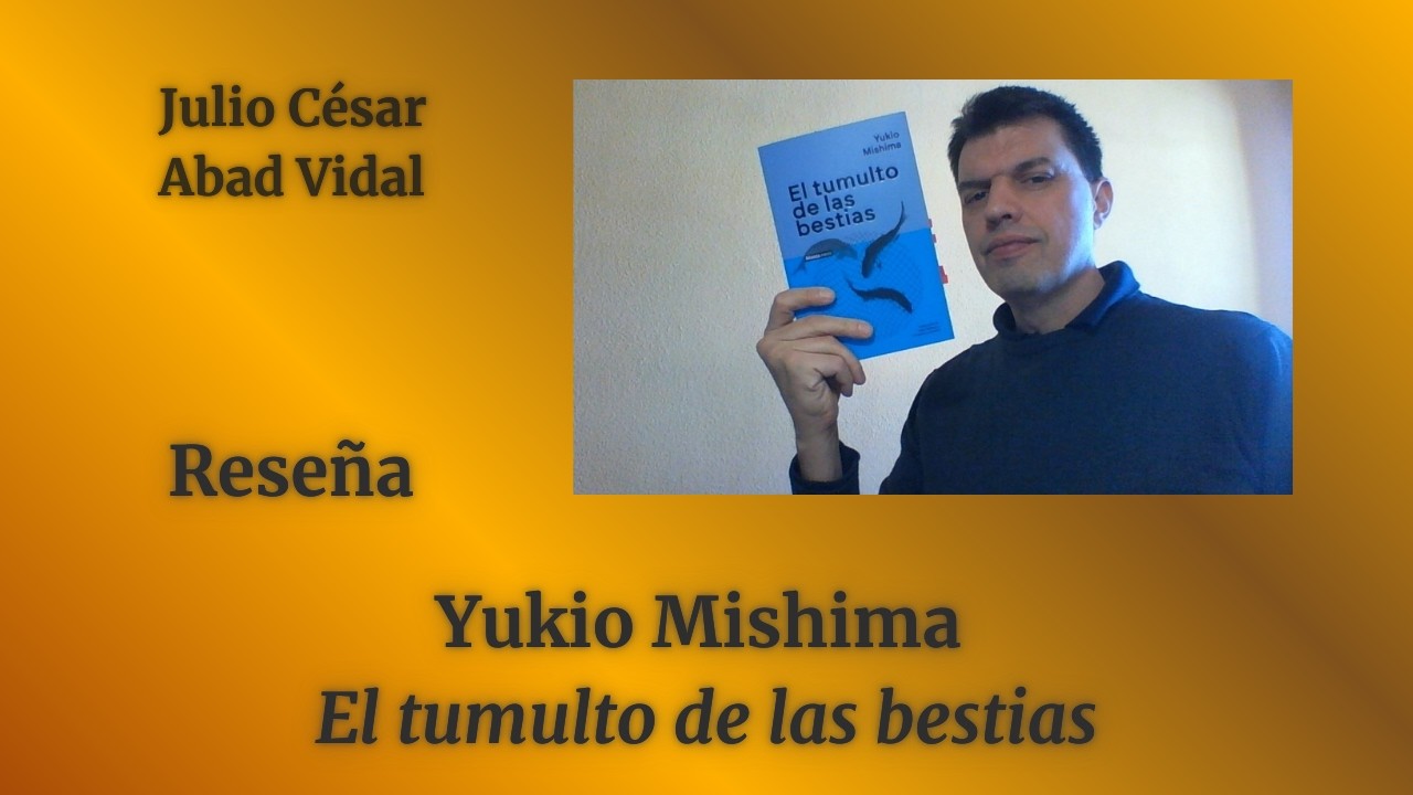 YUKIO MISHIMA: "El tumulto de las bestias" (De libros, IX. 2025 11 18)