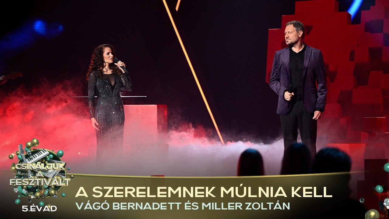 A szerelemnek múlnia kell (VÁGÓ BERNADETT, MILLER ZOLTÁN) | Csináljuk a fesztivált! | VÁLOGATÓ