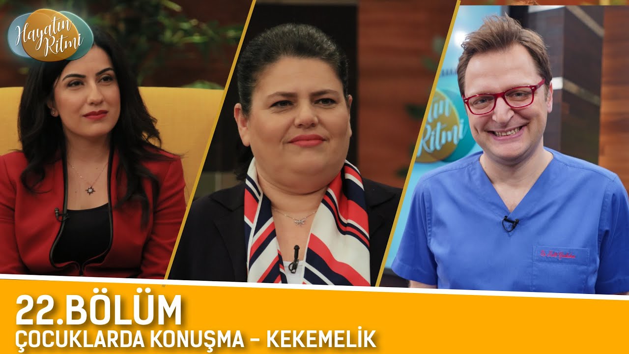 HAYATIN RİTMİ 22. BÖLÜM ( ÇOCUKLARDA KONUŞMA - KEKELEME )  05 / 03 / 2019