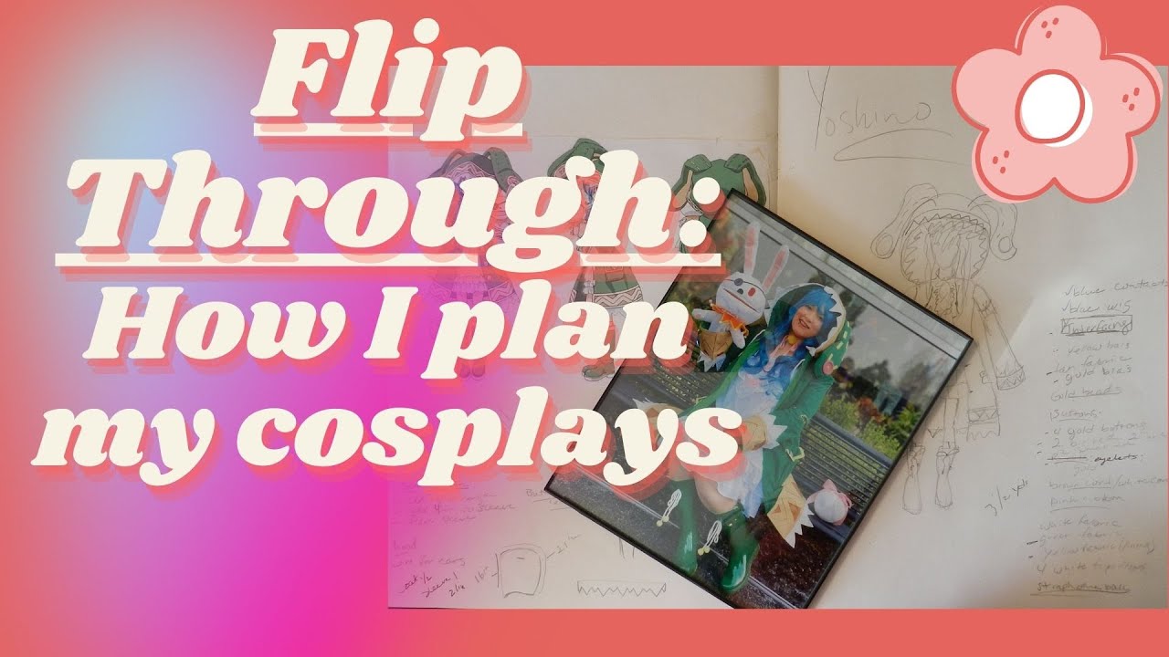 Flip through: How I Plan Out My Cosplay Costumes
