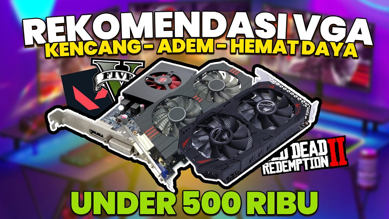 REKOMENDASI VGA DIBAWAH 500 RIBUAN