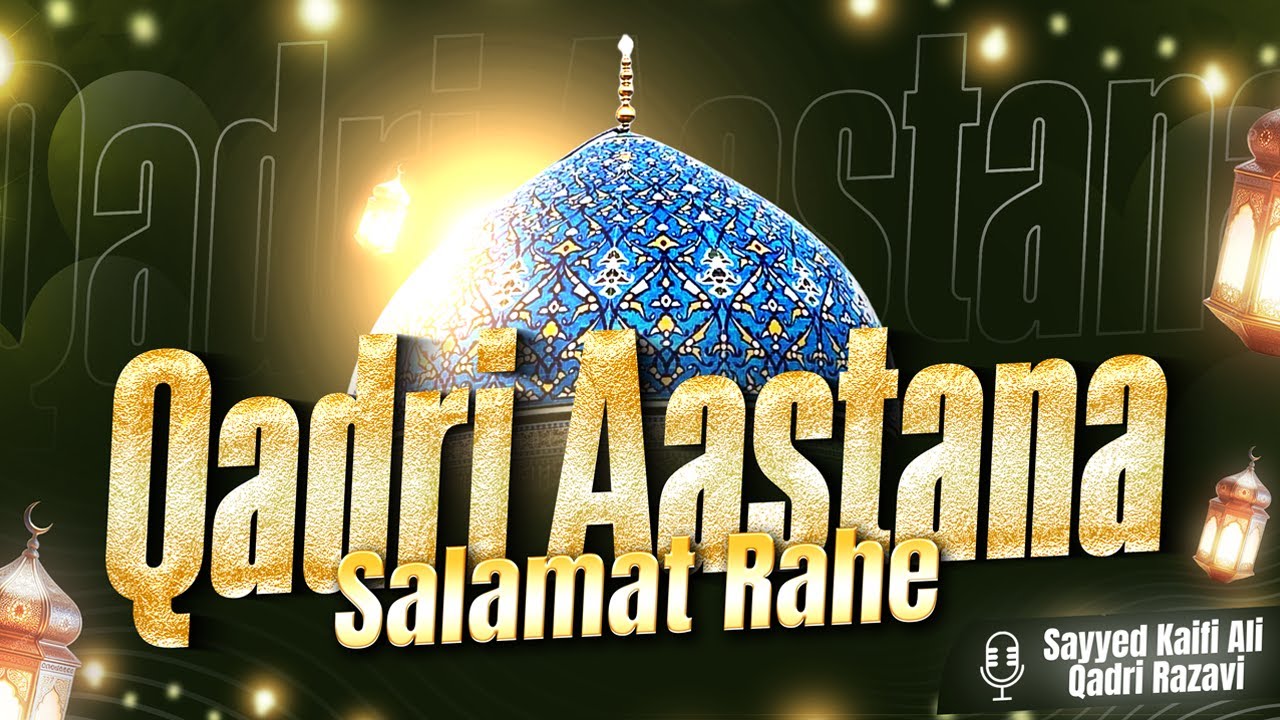 Qadri Aastana Salamat Rahe | By Sayyed Kaifi Ali Razavi | 11 vi shareef special kalam.
