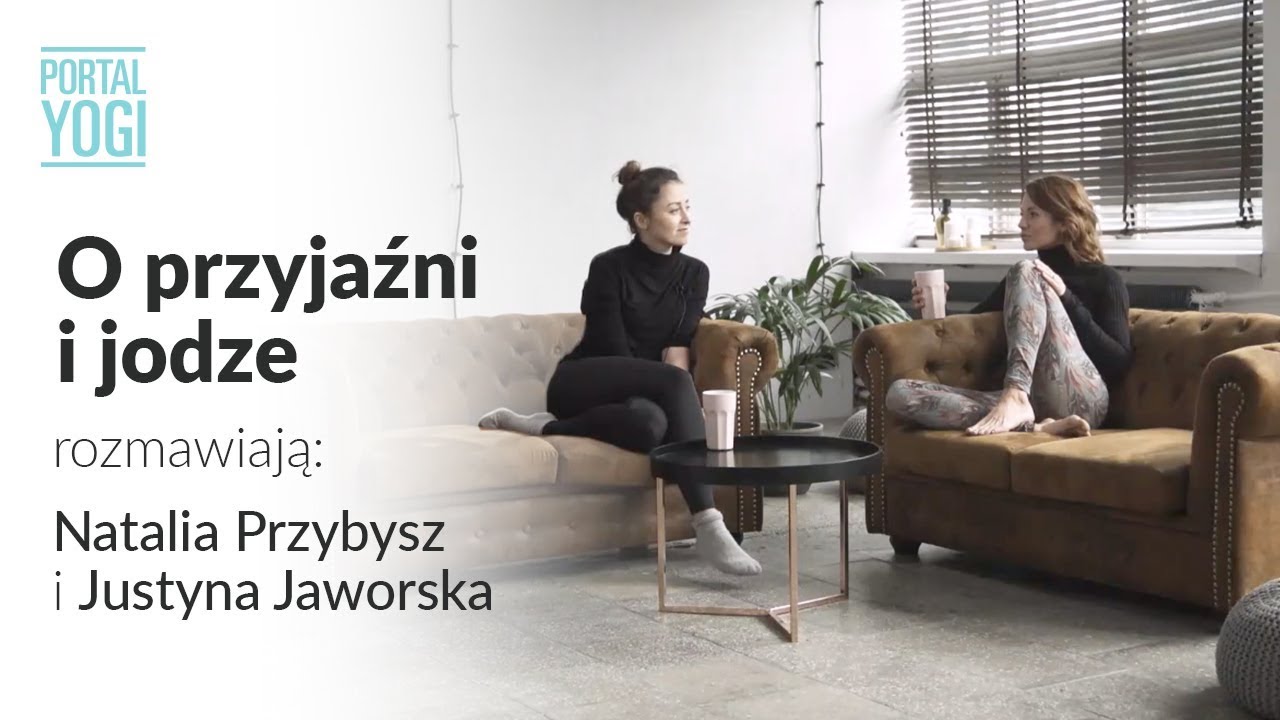 O przyjaźni i jodze rozmawiają: Natalia Przybysz i Justyna Jaworska
