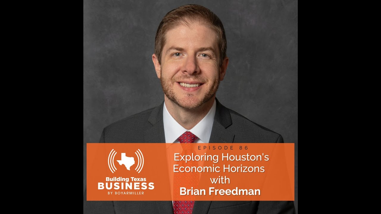 Exploring Houston’s Economic Horizons with Brian Freedman