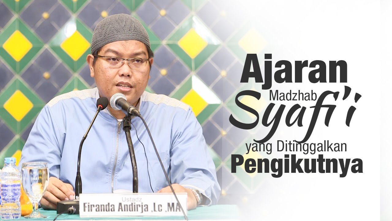 Kajian Islam: Ajaran Madzhab Syafii yang Ditinggalkan Pengikutnya - Ust. Firanda Andirja, MA