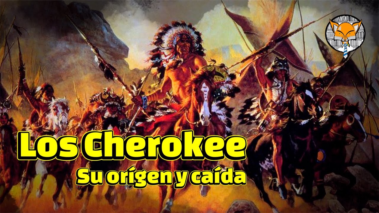 Los Cherokee: su origen y caída ante el hombre blanco.