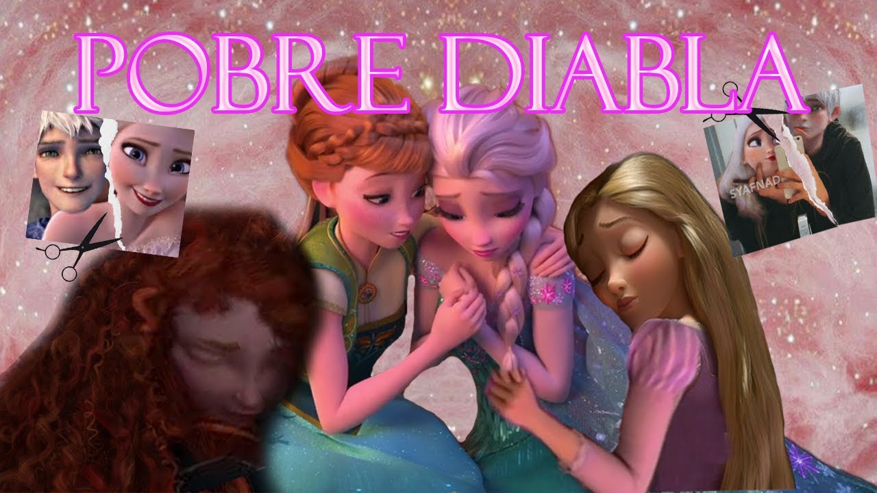 Pobre Diabla - Karen Mendez Jelsa ft. Anna,Rapunzel y Merida