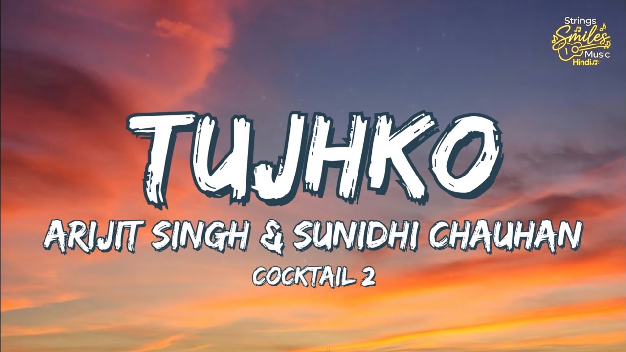 Tujhko (Lyrics) - Arijit Singh & Sunidhi Chauhan | Cocktail 2 ❤️